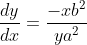 \frac{d y}{d x}=\frac{-x b^{2}}{y a^{2}}