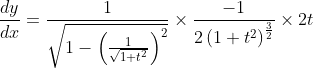\frac{d y}{d x}=\frac{1}{\sqrt{1-\left(\frac{1}{\sqrt{1+t^{2}}}\right)^{2}}} \times \frac{-1}{2\left(1+t^{2}\right)^{\frac{3}{2}}} \times 2 t