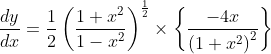 \frac{d y}{d x}=\frac{1}{2}\left(\frac{1+x^{2}}{1-x^{2}}\right)^{\frac{1}{2}} \times\left\{\frac{-4 x}{\left(1+x^{2}\right)^{2}}\right\}