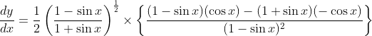 \frac{d y}{d x}=\frac{1}{2}\left(\frac{1-\sin x}{1+\sin x}\right)^{\frac{1}{2}} \times\left\{\frac{(1-\sin x)(\cos x)-(1+\sin x)(-\cos x)}{(1-\sin x)^{2}}\right\}