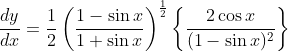 \frac{d y}{d x}=\frac{1}{2}\left(\frac{1-\sin x}{1+\sin x}\right)^{\frac{1}{2}}\left\{\frac{2 \cos x}{(1-\sin x)^{2}}\right\}