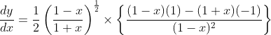 \frac{d y}{d x}=\frac{1}{2}\left(\frac{1-x}{1+x}\right)^{\frac{1}{2}} \times\left\{\frac{(1-x)(1)-(1+x)(-1)}{(1-x)^{2}}\right\}