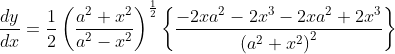 \frac{d y}{d x}=\frac{1}{2}\left(\frac{a^{2}+x^{2}}{a^{2}-x^{2}}\right)^{\frac{1}{2}}\left\{\frac{-2 x a^{2}-2 x^{3}-2 x a^{2}+2 x^{3}}{\left(a^{2}+x^{2}\right)^{2}}\right\}