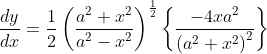 \frac{d y}{d x}=\frac{1}{2}\left(\frac{a^{2}+x^{2}}{a^{2}-x^{2}}\right)^{\frac{1}{2}}\left\{\frac{-4 x a^{2}}{\left(a^{2}+x^{2}\right)^{2}}\right\}