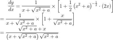 \frac{d y}{d x}=\frac{1}{x+\sqrt{x^{2}+a}} \times\left[1+\frac{1}{2}\left(x^{2}+a\right)^{-\frac{1}{2}} \cdot(2 x)\right]$ \\$=\frac{1}{x+\sqrt{x^{2}+a}} \times\left[1+\frac{x}{ \sqrt{x^{2}+a}}\right]$ \\$=\frac{\sqrt{x^{2}+a}+x}{\left(x+\sqrt{x^{2}+a}\right) \sqrt{x^{2}+a}}$
