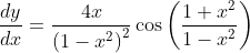 \frac{d y}{d x}=\frac{4 x}{\left(1-x^{2}\right)^{2}} \cos \left(\frac{1+x^{2}}{1-x^{2}}\right)
