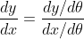 \frac{d y}{d x}=\frac{d y / d \theta}{d x / d \theta}