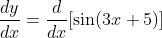 \frac{d y}{d x}=\frac{d}{d x}[\sin (3 x+5)]