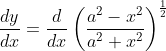 \frac{d y}{d x}=\frac{d}{d x}\left(\frac{a^{2}-x^{2}}{a^{2}+x^{2}}\right)^{\frac{1}{2}}