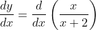 \frac{d y}{d x}=\frac{d}{d x}\left(\frac{x}{x+2}\right)