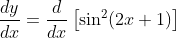 \frac{d y}{d x}=\frac{d}{d x}\left[\sin ^{2}(2 x+1)\right]