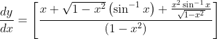 \frac{d y}{d x}=\left[\frac{x+\sqrt{1-x^{2}}\left(\sin ^{-1} x\right)+\frac{x^{2} \sin ^{-1} x}{\sqrt{1-x^{2}}}}{\left(1-x^{2}\right)}\right]