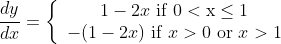 \frac{d y}{d x}=\left\{\begin{array}{c} 1-2 x \text { if } 0<\mathrm{x} \leq 1 \\ -(1-2 x) \text { if } x>0 \text { or } x>1 \end{array}\right.