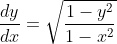 \frac{d y}{d x}=\sqrt{\frac{1-y^{2}}{1-x^{2}}}