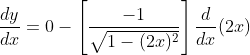 \frac{d y}{d x}=0-\left[\frac{-1}{\sqrt{1-(2 x)^{2}}}\right] \frac{d}{d x}(2 x)