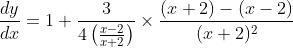 \frac{d y}{d x}=1+\frac{3}{4\left(\frac{x-2}{x+2}\right)} \times \frac{(x+2)-(x-2)}{(x+2)^{2}}