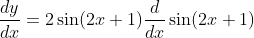 \frac{d y}{d x}=2 \sin (2 x+1) \frac{d}{d x} \sin (2 x+1)