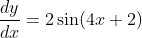 \frac{d y}{d x}=2 \sin (4 x+2)