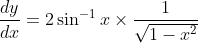 \frac{d y}{d x}=2 \sin ^{-1} x \times \frac{1}{\sqrt{1-x^{2}}}
