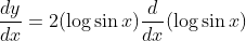 \frac{d y}{d x}=2(\log \sin x) \frac{d}{d x}(\log \sin x)
