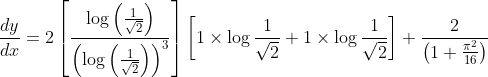 \frac{d y}{d x}=2\left[\frac{\log \left(\frac{1}{\sqrt{2}}\right)}{\left(\log \left(\frac{1}{\sqrt{2}}\right)\right)^{3}}\right]\left[1 \times \log \frac{1}{\sqrt{2}}+1 \times \log \frac{1}{\sqrt{2}}\right]+\frac{2}{\left(1+\frac{\pi^{2}}{16}\right)}
