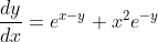 \frac{d y}{d x}=e^{x-y}+x^{2} e^{-y}$