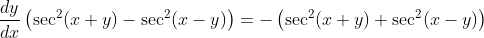 \frac{d y}{d x}\left(\sec ^{2}(x+y)-\sec ^{2}(x-y)\right)=-\left(\sec ^{2}(x+y)+\sec ^{2}(x-y)\right)