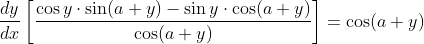\frac{d y}{d x}\left[\frac{\cos y \cdot \sin (a+y)-\sin y \cdot \cos (a+y)}{\cos (a+y)}\right]=\cos (a+y)
