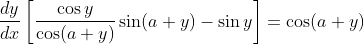 \frac{d y}{d x}\left[\frac{\cos y}{\cos (a+y)} \sin (a+y)-\sin y\right]=\cos (a+y)