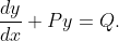 \frac{d y}{d x}+P y=Q$.