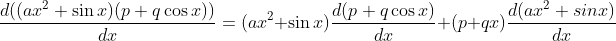\frac{d(( ax ^2 + \sin x ) ( p + q \cos x ))}{dx}=(ax^2+\sin x)\frac{d(p+q\cos x)}{dx}+(p+qx)\frac{d(ax^2+sinx)}{dx}