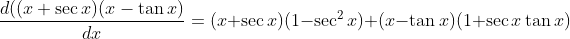\frac{d(( x + \sec x ) ( x - \tan x )}{dx}=(x+\sec x)(1-\sec^2x)+(x-\tan x)(1+\sec x\tan x)