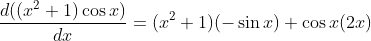 \frac{d(( x^2 +1 ) \cos x)}{dx}=( x^2 +1 ) (-\sin x)+\cos x(2x)
