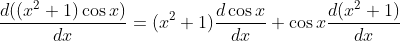 \frac{d(( x^2 +1 ) \cos x)}{dx}=( x^2 +1 ) \frac{d\cos x}{dx}+\cos x\frac{d( x^2 +1 ) }{dx}
