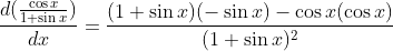 \frac{d(\frac{\cos x}{1+\sin x})}{dx}=\frac{(1+\sin x )(-\sin x)-\cos x(\cos x)}{(1+\sin x)^2}