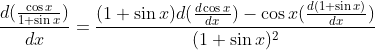 \frac{d(\frac{\cos x}{1+\sin x})}{dx}=\frac{(1+\sin x )d(\frac{d\cos x}{dx})-\cos x(\frac{d(1+\sin x)}{dx})}{(1+\sin x)^2}