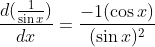 \frac{d(\frac{1}{\sin x})}{dx}=\frac{-1(\cos x)}{(\sin x)^2}