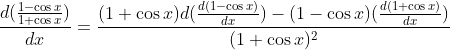 \frac{d(\frac{1-\cos x}{1+\cos x})}{dx}=\frac{(1+\cos x)d(\frac{d(1-\cos x)}{dx})-(1-\cos x)(\frac{d(1+\cos x)}{dx})}{(1+\cos x)^2}