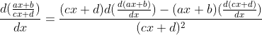 \frac{d(\frac{ax+b}{cx+d})}{dx}=\frac{(cx+d)d(\frac{d(ax+b)}{dx})-(ax+b)(\frac{d(cx+d)}{dx})}{(cx+d)^2}
