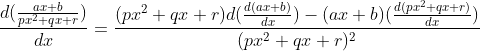 \frac{d(\frac{ax+b}{px^2+qx+r})}{dx}=\frac{(px^2+qx+r)d(\frac{d(ax+b)}{dx})-(ax+b)(\frac{d(px^2+qx+r)}{dx})}{(px^2+qx+r)^2}