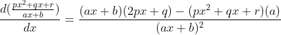 \frac{d(\frac{px^2+qx+r}{ax+b})}{dx}=\frac{(ax+b)(2px+q)-(px^2+qx+r)(a)}{(ax+b)^2}