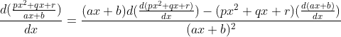 \frac{d(\frac{px^2+qx+r}{ax+b})}{dx}=\frac{(ax+b)d(\frac{d(px^2+qx+r)}{dx})-(px^2+qx+r)(\frac{d(ax+b)}{dx})}{(ax+b)^2}