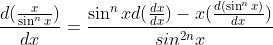 \frac{d(\frac{x}{\sin^nx})}{dx}=\frac{\sin^nxd(\frac{dx}{dx})-x(\frac{d(\sin^nx)}{dx})}{sin^{2n}x}
