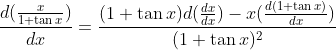 \frac{d(\frac{x}{1+\tan x})}{dx}=\frac{(1+\tan x)d(\frac{dx}{dx})-x(\frac{d(1+\tan x)}{dx})}{(1+\tan x)^2}