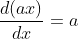\frac{d(ax)}{dx}=a