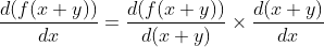 \frac{d(f(x+y))}{d x}=\frac{d(f(x+y))}{d(x+y)} \times \frac{d(x+y)}{d x}