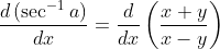 \frac{d\left(\sec ^{-1} a\right)}{d x}=\frac{d}{d x}\left(\frac{x+y}{x-y}\right)