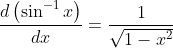 \frac{d\left(\sin ^{-1} x\right)}{d x}=\frac{1}{\sqrt{1-x^{2}}}