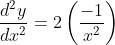 \frac{d^{2} y}{d x^{2}}=2\left(\frac{-1}{x^{2}}\right)