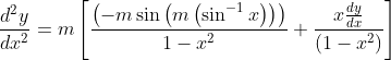 \frac{d^{2} y}{d x^{2}}=m\left[\frac{\left(-m \sin \left(m\left(\sin ^{-1} x\right)\right)\right)}{1-x^{2}}+\frac{x \frac{d y}{d x}}{\left(1-x^{2}\right)}\right]
